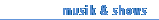 musik & shows
